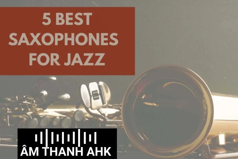 Kèn saxophone cho nhạc Jazz tốt nhất