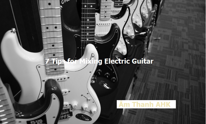7 mẹo để mixing guitar điện