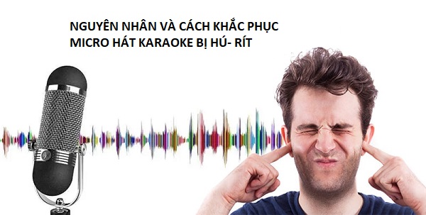 Nguyên nhân và cách khắc phục micro hát karaoke bị hú